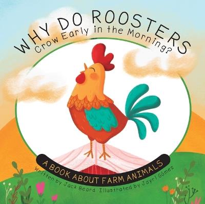 Why Do Roosters Crow Early in the Morning?: A Book about Farm Animals - Jack Beard - cover