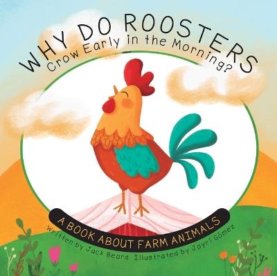 Why Do Roosters Crow Early in the Morning?: A Book about Farm Animals - Jack Beard - cover