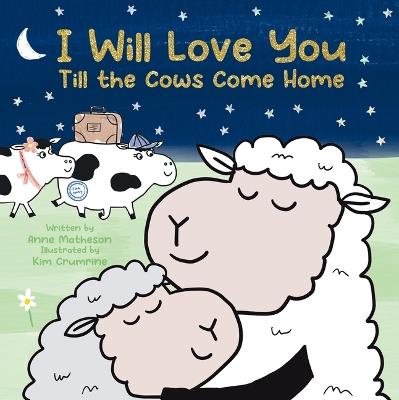 I Will Love You Till the Cows Come Home - Matheson Anne - cover