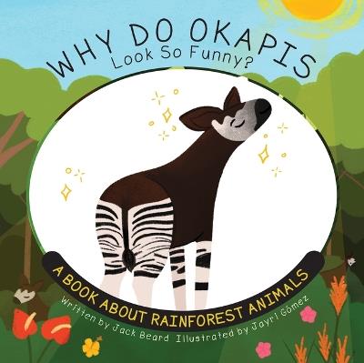Why Do Okapis Look So Funny?: A Book about Rainforest Animals - Jack Beard - cover