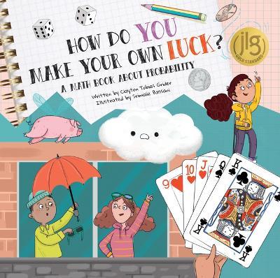 How Do You Make Your Own Luck?: A Math Book about Probabilities - Clayton Grider - cover