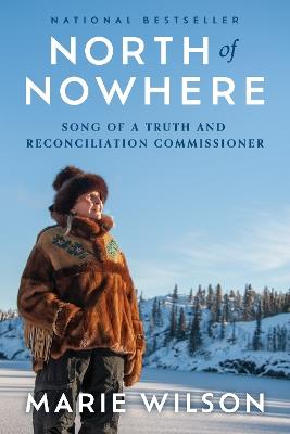 North of Nowhere: Song of a Truth and Reconciliation Commissioner - Marie Wilson - cover