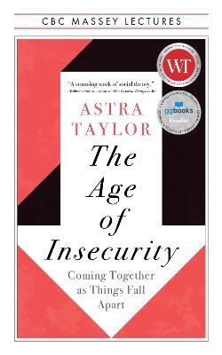 The Age of Insecurity: Coming Together as Things Fall Apart - Astra Taylor - cover