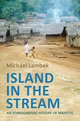 Island in the Stream: An Ethnographic History of Mayotte - Michael Lambek - cover