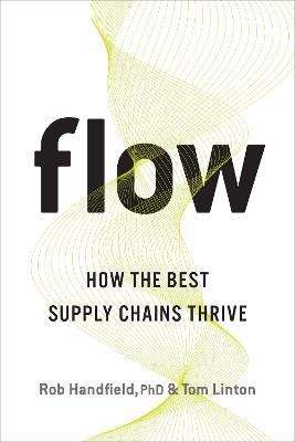 Flow: How the Best Supply Chains Thrive - Rob Handfield, Phd,Tom Linton - cover