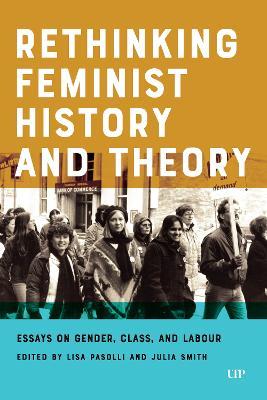 Rethinking Feminist History and Theory: Essays on Gender, Class, and Labour - cover