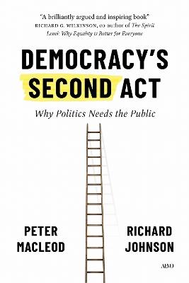 Democracy's Second Act: Why Politics Needs the Public - Peter MacLeod,Richard Johnson - cover