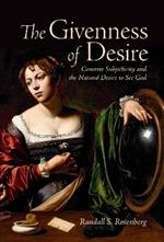 The Givenness of Desire: Concrete Subjectivity and the Natural Desire to See God
