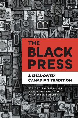 The Black Press: A Shadowed Canadian Tradition - Claudine Bonner,Boulou Ebanda de b'Beri,Nina Reid-Maroney - cover
