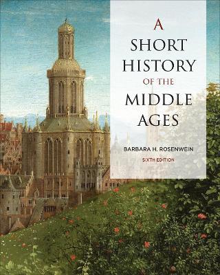 A Short History of the Middle Ages, Sixth Edition - Barbara Rosenwein - cover