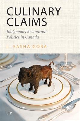 Culinary Claims: Indigenous Restaurant Politics in Canada - L. Sasha Gora - cover