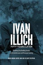 Ivan Illich Fifty Years Later: Situating Deschooling Society in His Intellectual and Personal Journey