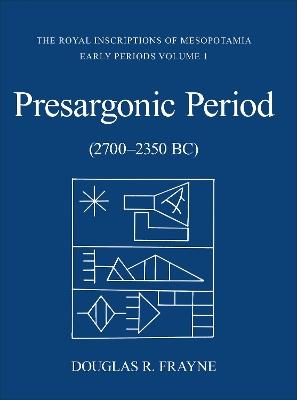 Presargonic Period: Early Periods, Volume 1 (2700-2350 BC) - Douglas Frayne - cover