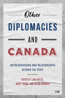 Other Diplomacies and Canada: Representations and Relationships Beyond the State - cover