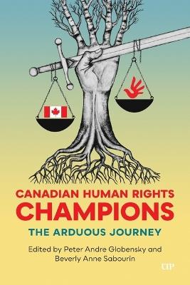 Canadian Human Rights Champions: The Arduous Journey - Peter Globensky,Beverly Sabourin - cover