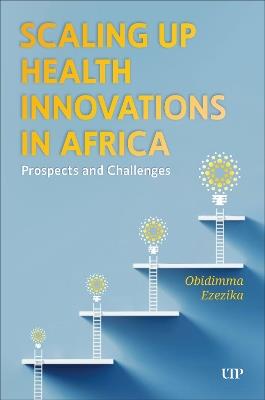 Scaling Up Health Innovations in Africa: Prospects and Challenges - Obidimma Ezezika - cover