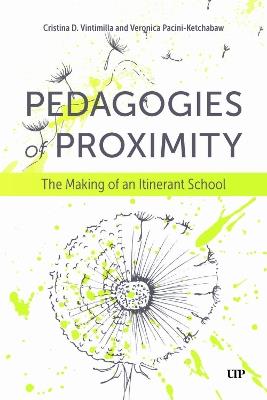 Pedagogies of Proximity: The Making of an Itinerant School - Cristina Delgado Vintimilla,Veronica Pacini-Ketchabaw - cover