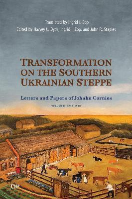 Transformation on the Southern Ukrainian Steppe: The Letters and Papers of Johann Cornies, Vol. 3: 1843-1848 - cover