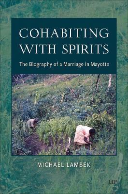 Cohabiting with Spirits: The Biography of a Marriage in Mayotte - Michael Lambek - cover