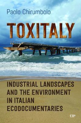 Toxitaly: Industrial Landscapes and the Environment in Italian Ecodocumentaries - Paolo Chirumbolo - cover