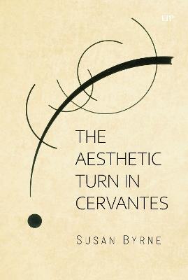 The Aesthetic Turn in Cervantes - Susan Byrne - cover