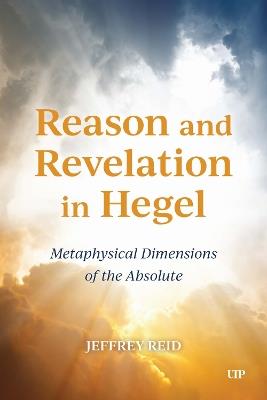 Reason and Revelation in Hegel: Metaphysical Dimension of the Absolute - Jeffrey Reid - cover
