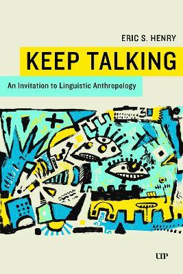 Keep Talking: An Invitation to Linguistic Anthropology - Eric S. Henry - cover