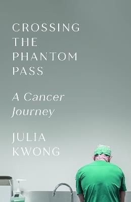 Crossing the Phantom Pass: A Cancer Journey - Julia Kwong - cover