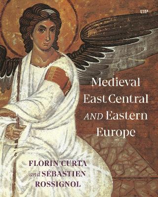 Medieval East Central and Eastern Europe - Florin Curta,Sebastien Rossignol - cover