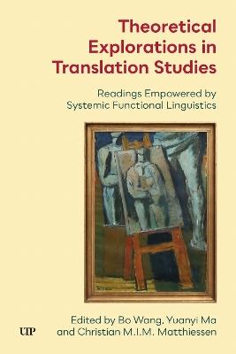 Theoretical Explorations in Translation Studies: Readings Empowered by Systemic Functional Linguistics - cover