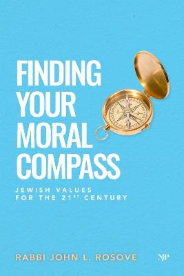 Finding Your Moral Compass: Jewish Values for the 21st Century - John L. Rosove - cover