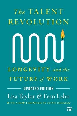 The Talent Revolution: Longevity and the Future of Work, Updated Edition - Lisa Taylor,Fern Lebo - cover