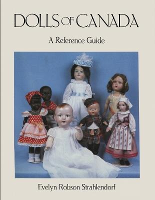 Dolls of Canada: A Reference Guide - Evelyn Robson Strahlendorf - cover