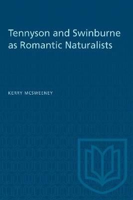 Tennyson and Swinburne As Romantic Naturalists - Kerry McSweeney - cover
