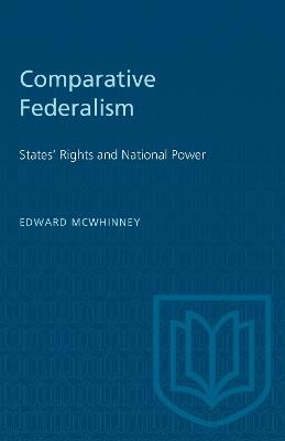 Comparative Federalism: States' Rights and National Power - Edward McWhinney - cover
