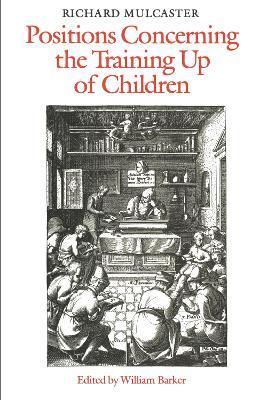 Richard Mulcaster: Positions Concerning the Training Up of Children - cover
