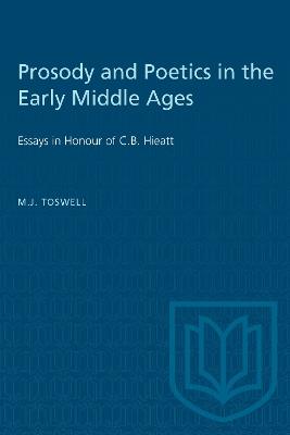 Prosody and Poetics in the Early Middle Ages: Essays in Honour of C.B. Hieatt - M.J. Toswell - cover