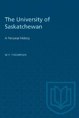 The University of Saskatchewan: A Personal History - W.P. Thompson - cover