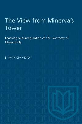 The View from Minerva's Tower: Learning and Imagination of the Anatomy of Melancholy - Eleanor Patricia Vicari - cover