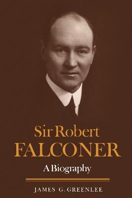 Sir Robert Falconer: A Biography - James G. Greenlee - cover