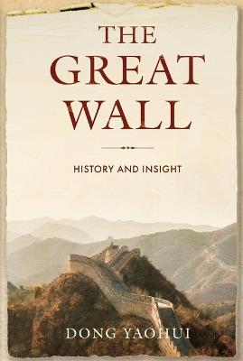 The Great Wall: History and Insight - Yaohui Dong - cover