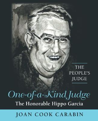 One-Of-A-Kind Judge: The Honorable Hippo Garcia - Joan Cook Carabin - cover