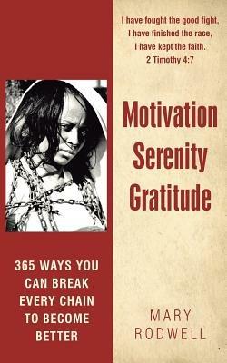 Motivation Serenity Gratitude: 365 Ways You Can Break Every Chain to Become Better - Mary Rodwell - cover