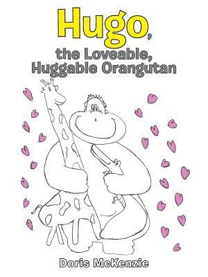 Hugo, the Loveable, Huggable Orangutan - Doris McKenzie - cover