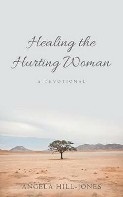 Healing the Hurting Woman: A Devotional - Angela Hill-Jones - cover