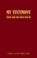 My Testimony: What God Has Done for Me - Lelia Ann Ohlund - cover