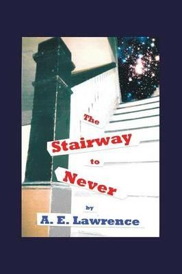 The Stairway to Never - A E Lawrence - cover