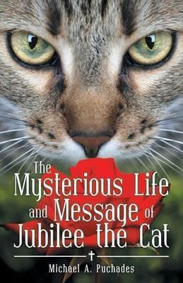 The Mysterious Life and Message of Jubilee the Cat - Michael a Puchades - cover
