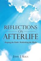 Reflections on Afterlife: Keeping the Faith / Rethinking the Myths