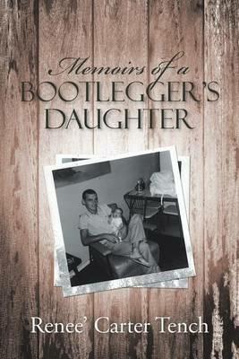 Memoirs of a Bootlegger's Daughter - Renee' Carter Tench - cover